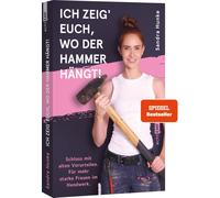 Sandra Hunke Ich zeig' euch, wo der Hammer hängt: Schluss mit alten (Paperback)