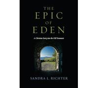Sandra L Richter - Epic of Eden A Christian Entry Into the Old Testa - X555z