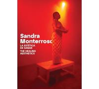 Sandra Monterroso: The Healing Aesthetics: Essays and Interviews