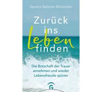 Sandra Stelzner Zurück ins Leben finden: Die Botschaft der Trauer an (Paperback)
