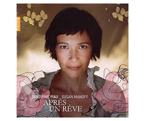 Sandrine Piau & Susan Manhoff - Aprés Un Rêve: Mendelssohn, Fauré, Liszt, Strauss Etc.