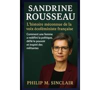 SANDRINE ROUSSEAU: L'histoire méconnue de la voix écoféministe française Comment une femme a redéfini la politique, défié le pouvoir et inspiré des militantes
