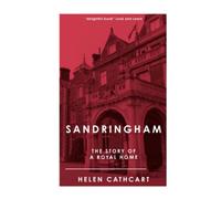 Sandringham: The Story of a Royal Home (The Royal House of Windsor)