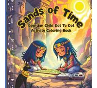 Sands of Time-Egyptian Chibi Dot to Dot Activity Coloring Book: A Fun-Filled Journey Through Ancient Egypt With Chibi Characters, Hand-Drawn Coloring ... and Learning in Kids Ages 6-10,110 p