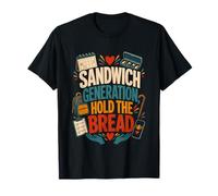 Sandwich Generation Hold The Bread Caregiver Family Support T-Shirt
