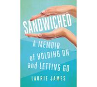 Sandwiched: A Memoir of Holding On and Letting Go