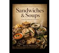 Sandwiches & Soups: From over 50 different countries: From the Beyond the Pixel Series: Seventh Edition