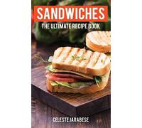 Sandwiches: The Ultimate Recipe Book
