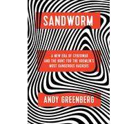 Sandworm: A New Era of Cyberwar and the Hunt for the Kremlin's Most Dangerous Ha