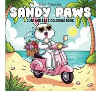 Sandy Paws: Cute and Cozy Animal Adventures at the Beach: Relaxing and Easy Coloring Book for Stress Relief and Creative Fun for Adults and Teens (Super Cute and Cozy Coloring)
