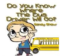 Sandy Shaw Do You Know Where the Bus Driver Will Go? Paperback Book Sandy Shaw Multicolor
