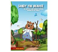 Sandy the beaver: The happiest and hardest working Beaver in the Forrest