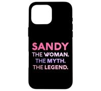 Sandy The Woman The Myth Legend Name Personalized Sandra Case for iPhone 16 Pro Max