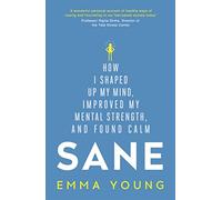 Sane: How I shaped up my mind, improved my mental strength and found calm