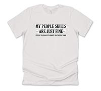 Sanfran Clothing My People Skills are Just Fine T-Shirt Funny Mens Joke Sarcasm Sarcastic Humour 3XL 4XL 5XL Large/White