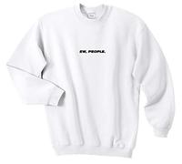 Sanfran - Ew, People Top Funny Grunge Slogan Streetwear Humans Fangirl Jumper Sweater - Medium/White