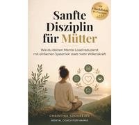 Sanfte Disziplin für Mütter: Wie du deinen Mental Load reduzierst - mit einfachen Systemen statt mehr Willenskraft