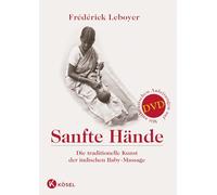 Sanfte Hände: Die traditionelle Kunst der indischen Baby-Massage. Mit authentischen Anleitungen auf DVD