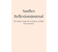 Sanftes Reflexionsjournal: Ein ruhiger Raum für Gedanken, Gefühle und Loslassen