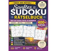 Sanftes Sudoku Rätselbuch: Über 400 Sudoku-Rätsel in Großdruck - Leicht, Mittel & Schwer
