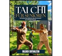 SANFTES TAI CHI FÜR SENIOREN: Entfesseln Sie Mobilität und Achtsamkeit in 10 Minuten pro Tag