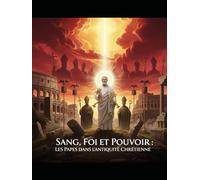 Sang, Foi et Pouvoir : Les Papes dans l’Antiquité Chrétienne