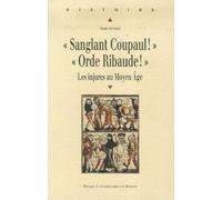 SANGLANT COUPAUL ! ORDE RIBAUDE !: Les injures au Moyen Age