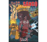 Sango - How a Yoruba General became a God King: 1 (Sango Comicbook Anthology)