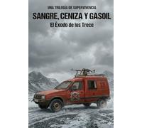 SANGRE CENIZA Y GASOIL: EL ÉXODO DE LOS TRECE (La Trilogía de los Elementos)
