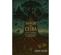 Sangre de Ceiba: Mitos y Sombras de la Resistencia Hondureña