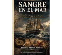 Sangre en el Mar: Jorge Farragut, el menorquín que navegó para la libertad americana (LEGADO HISPANO: Los Forjadores Olvidados de la Libertad ... 250 ANIVERSARIO DECLARACIÓN DE INDEPENDENCIA)