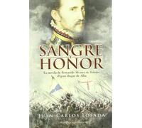 Sangre y honor : la novela de Fernando Álvarez de Toledo, el gran duque de Alba
