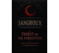 Sangroux: Thirst of the Forgotten (The Sangroux Chronicles)