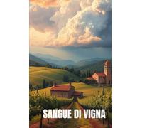 SANGUE DI VIGNA (Italian Edition) (Mystery set in Italy): Un thriller enologico ambientato tra le vigne delle Marche, dove il sangue e il vino si ... ... THRILLERS SET IN THE HEART OF ITALY)