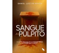Sangue no Pulpito: O clamor silencioso de um pastor ferido e o poder que o curou