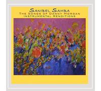 Sanibel Samba - the Songs of Danny Morgan by Danny Morgan With Various Artists