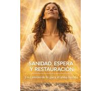 Sanidad, espera y restauración: Un camino de fe para el alma herida
