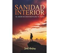 Sanidad Interior: El Amor De Dios Restaura Tu Alma
