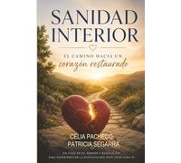 Sanidad Interior: El camino hacia un corazon restaurado