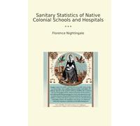 Sanitary Statistics of Native Colonial Schools and Hospitals (Classic Books)