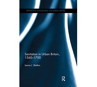 Sanitation in Urban Britain, 1560-1700 (Perspectives in Economic and Social History)