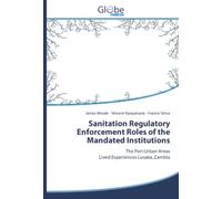 Sanitation Regulatory Enforcement Roles of the Mandated Institutions: The Peri-Urban AreasLived Experiences Lusaka, Zambia