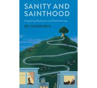 Sanity and Sainthood Integrating Meditation and Psychotherapy