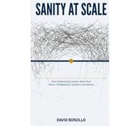 Sanity at Scale: How Engineering Leaders Move from Heroic Firefighting to Systemic Excellence