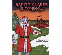 Sanity Clause is Coming...: A second anthology of twisted Christmas tales: Volume 2