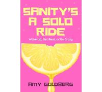 Sanity's A Solo Ride: Wake Up, Get Real, or Go Crazy.