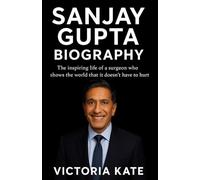 SANJAY GUPTA BIOGRAPHY BOOK 2025: The inspiring life of a surgeon who shows the world that it doesn’t have to hurt