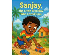 Sanjay, the Trini Boy Who Loved Cars: A Trini Story