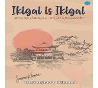 Sanjeevv Khanna Ikigai is Ikigai (it's a Life Philosophyit's Not a Framework) in White Sanjeevv Khanna White