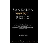 SANKALPA RISING: Write. Reframe. Become. A Guided Journal to Rewrite Your Story, Reclaim Your Power, and Create Your Future